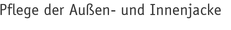 Pflege der Außen- und Innenjacke